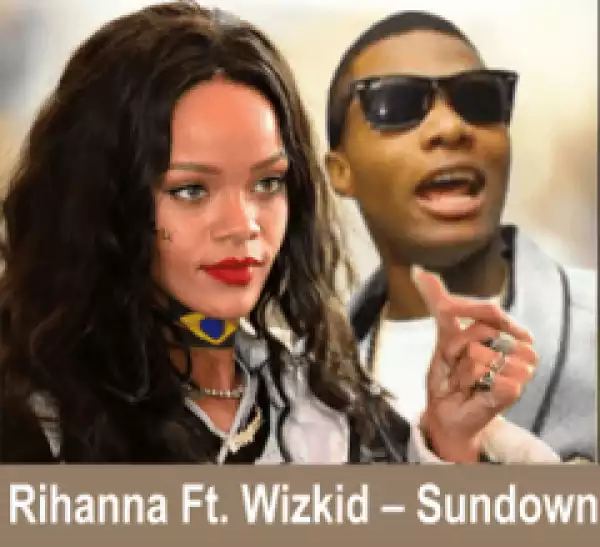 Wizkid - Sundown Ft. Rihanna
